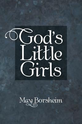 God'S Little Girls - May Borsheim