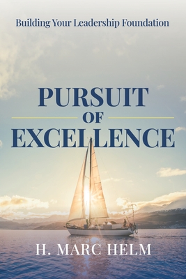 Pursuit of Excellence: Building Your Leadership Foundation - H. Marc Helm