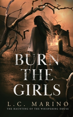 Burn the Girls - L. C. Marino
