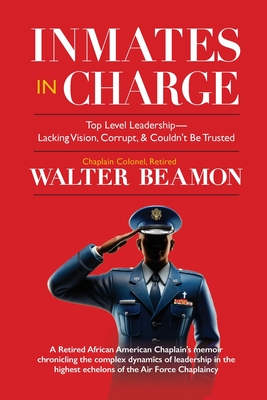Inmates in Charge: Top-Level Leadership-Lacking Vision, Corrupt, & Couldn't Be Trusted - Walter Beamon