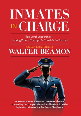 Inmates in Charge: Top Level Leadership - Lacking Vision, Corrupt, & Couldn't Be Trusted - Walter Beamon