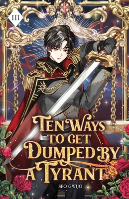 Ten Ways to Get Dumped by a Tyrant: Volume III (Light Novel) - Gwijo Seo