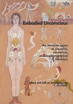 Embodied Unconscious: the feminine space of sexuality, surrealism, and experimentation in literature - C. M. Chady