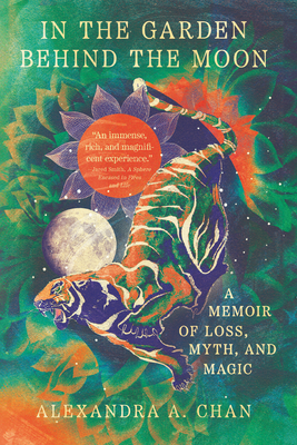 In the Garden Behind the Moon: A Memoir of Loss, Myth, and Magic - Alexandra A. Chan