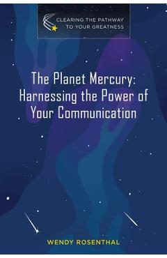 Poza produsului The Planet Mercury: Harnessing the Power of Your Communication - Wendy Rosenthal