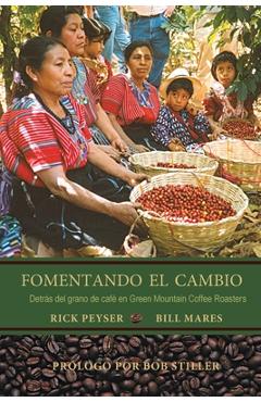Coperta cărții 'Fomentando El Cambio: Detrás del grano de café en Green Mountain Coffee Roasters - Rick Peyser'