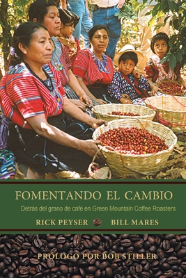 Coperta cărții 'Fomentando El Cambio: Detrás del grano de café en Green Mountain Coffee Roasters - Rick Peyser'