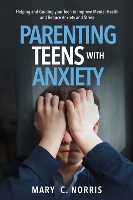 Parenting Teens with Anxiety - Mary C. Norris