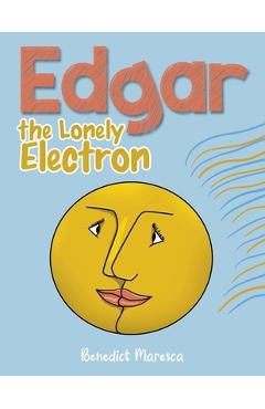 Poza produsului Edgar the Lonely Electron - Benedict Maresca