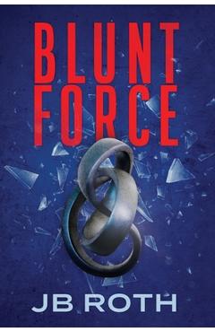 Coperta cărții 'Blunt Force - Jb Roth'