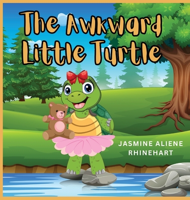 The Awkward Little Turtle - Jasmine A. Rhinehart