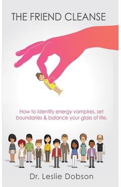 Coperta cărții 'The Friend Cleanse: How to identify energy vampires, set boundaries & balance your glass of life - Leslie Dobson'