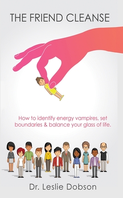 Coperta cărții 'The Friend Cleanse: How to identify energy vampires, set boundaries & balance your glass of life - Leslie Dobson'