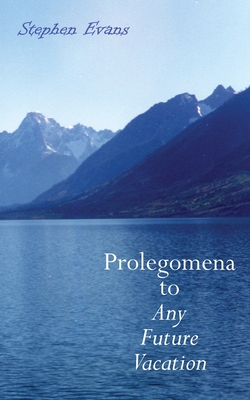 Prolegomena to Any Future Vacation - Stephen Evans