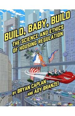 Build, Baby, Build: The Science and Ethics of Housing Regulation - Bryan Caplan