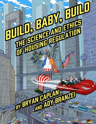 Build, Baby, Build: The Science and Ethics of Housing Regulation - Bryan Caplan