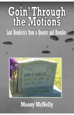 Poza produsului Goin' Through the Motions: Last Renderin's from a Quester and Rounder - Moony Mcnelly