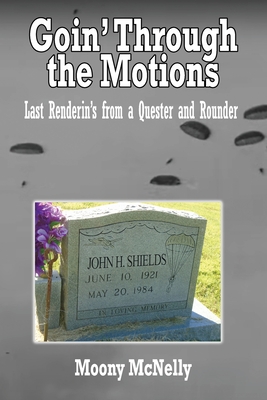 Goin' Through the Motions: Last Renderin's from a Quester and Rounder - Moony Mcnelly
