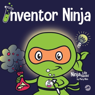 Inventor Ninja: A Children's Book About Creativity and Where Ideas Come From - Mary Nhin