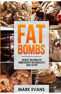 Coperta cărții 'Fat Bombs: 60 Best, Delicious Fat Bomb Recipes You Absolutely Have to Try! (Volume 1) - Mark Evans'