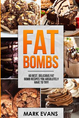 Coperta cărții 'Fat Bombs: 60 Best, Delicious Fat Bomb Recipes You Absolutely Have to Try! (Volume 1) - Mark Evans'