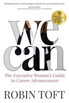 We Can: The Executive Woman's Guide to Career Advancement - Robin Toft