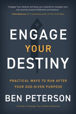 Engage Your Destiny: Practical Ways to Run After Your God-Given Purpose - Ben Peterson