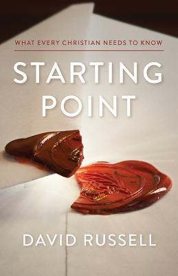 Starting Point: What every Christian needs to know - David Russell