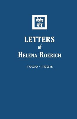 Letters of Helena Roerich I: 1929-1935 - Helena Roerich