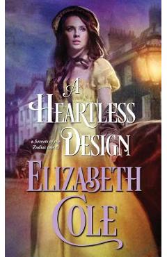 Coperta cărții 'A Heartless Design: A Steamy Regency Spy Romance - Elizabeth Cole'