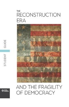 Coperta cărții 'The Reconstruction Era and the Fragility of Democracy Student Guide - Facing History And Ourselves'