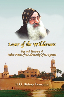 Lover of the Wilderness: Life and Teaching of Father Pimen of the Monastery of the Syrians - Bishop Domatius