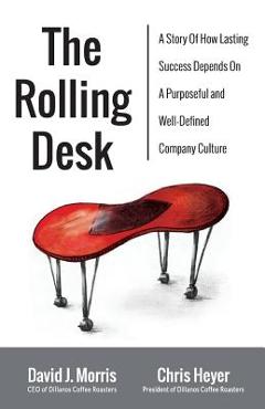 Coperta cărții 'The Rolling Desk: A Story of How Lasting Success Depends on a Purposeful and Well-Defined Company Culture - David J.'