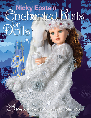 Nicky Epstein Enchanted Knits for Dolls: 25 Mystical, Magical Costumes for 18-Inch Dolls - Nicky Epstein