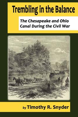 Coperta cărții 'Trembling in the Balance: The Chesapeake and Ohio Canal During the Civil War - Timothy R. Snyder'