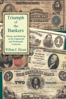 Triumph of the Bankers - William F. Hixson