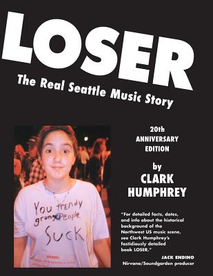 Loser: The Real Seattle Music Story: 20th Anniversary Edition - Art Chantry