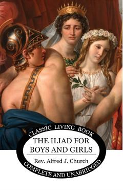The Iliad for Boys and Girls - Alfred Church