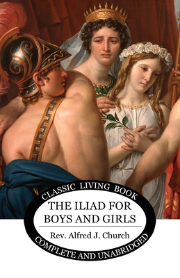 The Iliad for Boys and Girls - Alfred Church