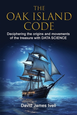 The Oak Island Code: Deciphering the origins and movements of the treasure with data science - David James Ivell