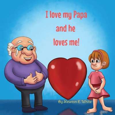 I love my Papa and he loves me (Girl) - Newton E. White