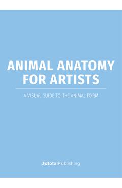 Animal Anatomy for Artists: A Visual Guide to the Form of Mammals, Reptiles, Fish, and Birds -