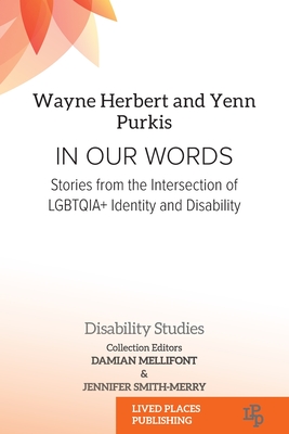 In Our Words: Stories from the Intersection of LGBTQIA+ Identity and Disability - Wayne Herbert