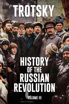 History of the Russian Revolution: Volume 3 - Leon Trotsky