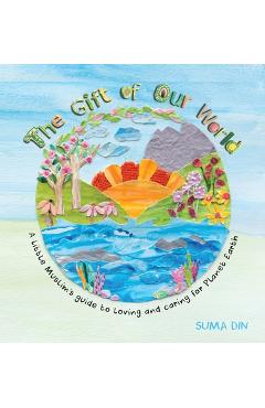 Coperta cărții 'The Gift of Our World: A little Muslim's guide to loving and caring for Planet Earth - Suma Din'