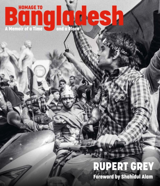 Homage to Bangladesh: A Memoir of a Time and a Place - Rupert Grey