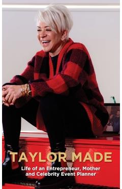 Coperta cărții 'Taylor Made: Life of an Entrepreneur, Mother and Celebrity Event Planner - Liz Taylor'