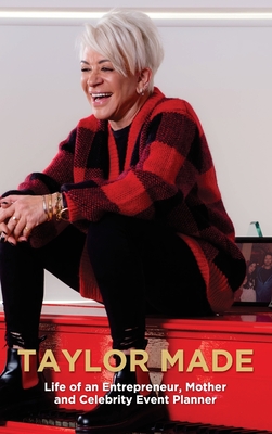 Taylor Made: Life of an Entrepreneur, Mother and Celebrity Event Planner - Liz Taylor