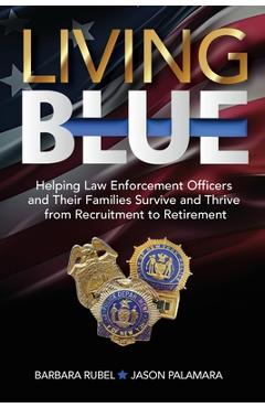 Poza produsului Living Blue: Helping Law Enforcement Officers and Their Families Survive and Thrive from Recruitment to Retirement - Barbara Rubel