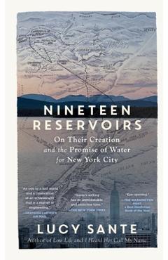 Poza produsului Nineteen Reservoirs: On Their Creation and the Promise of Water for New York City - Lucy Sante